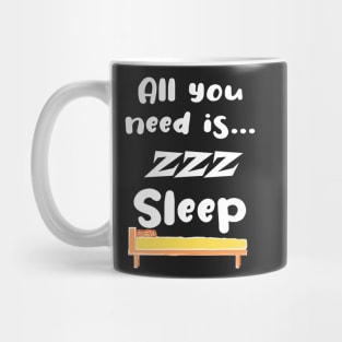 Funny All You Need Is... Sleep ! Mug